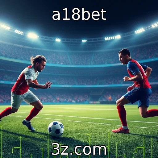 a18bet As Melhores Estratégias para Apostas em Partidas de Futebol em 2025